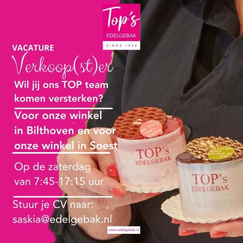 Vacature Top's Edelgebak voor onze winkel in Soest of in Bilrhoven